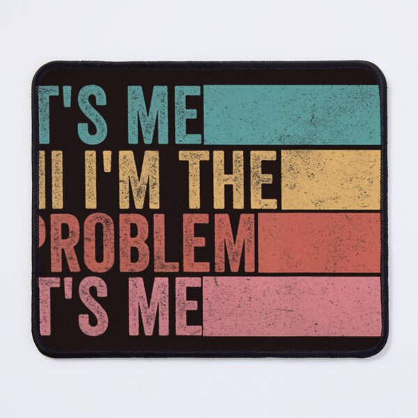 Item preview, Its Me Hi Im The Problem designed and sold by RichaBoutin.