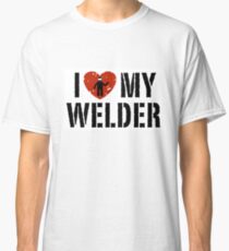 I love my Welder Shirt, Sticker, Cases, Skins, Mug, Poster Classic T-Shirt