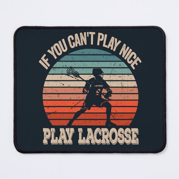 Item preview, if you can't play nice play lacrosse designed and sold by samah82.