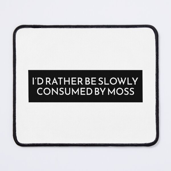 Item preview, I'd Rather Be Slowly Consumed By Moss Funny Bumper designed and sold by BUMPER-STICKERS.
