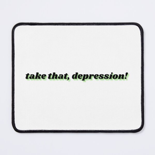 Item preview, take that, depression! designed and sold by Therapy by Sen.
