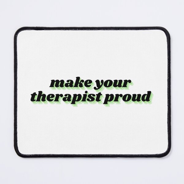Item preview, make your therapist proud designed and sold by Therapy by Sen.