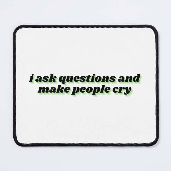 Item preview, i ask questions and make people cry designed and sold by Therapy by Sen.