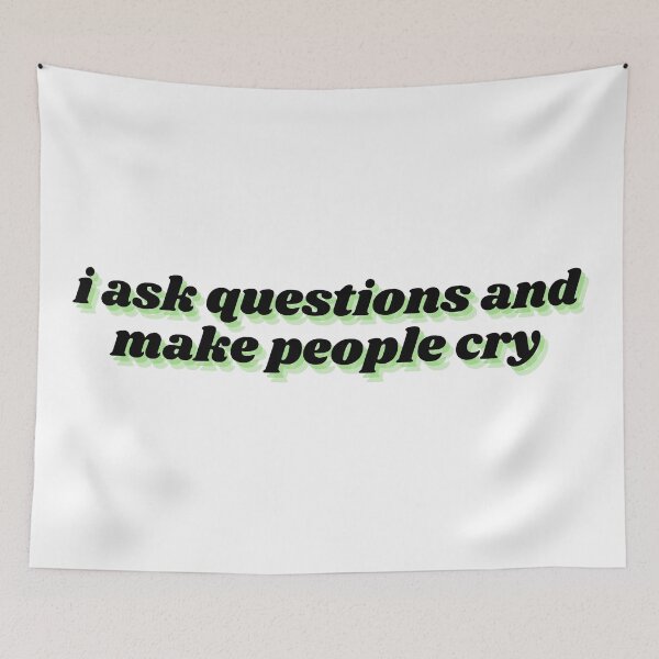 Item preview, i ask questions and make people cry designed and sold by Therapy by Sen.