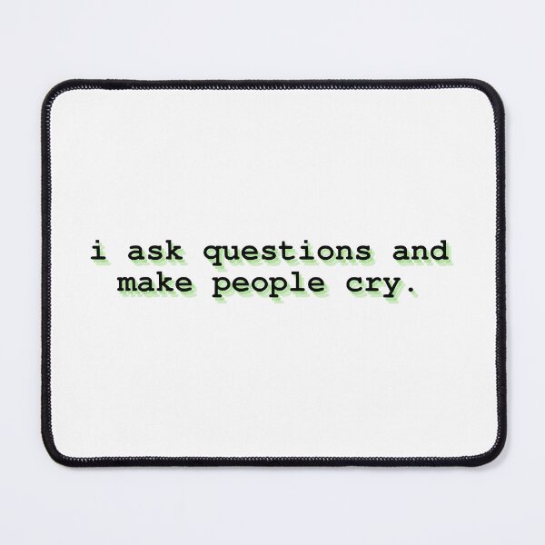 Item preview, i ask questions and make people cry designed and sold by Therapy by Sen.