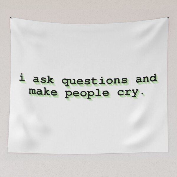 Item preview, i ask questions and make people cry designed and sold by Therapy by Sen.
