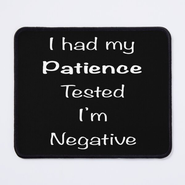 Item preview, I had my patience tested I’m negative designed and sold by Flowersonstuff.