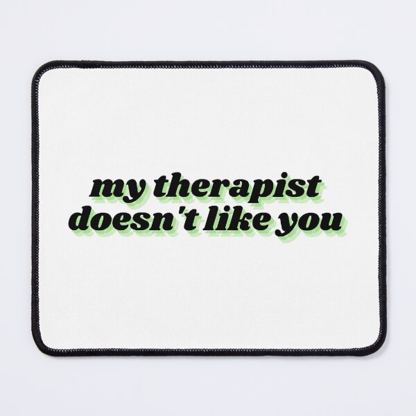 Item preview, my therapist doesn't like you designed and sold by Therapy by Sen.