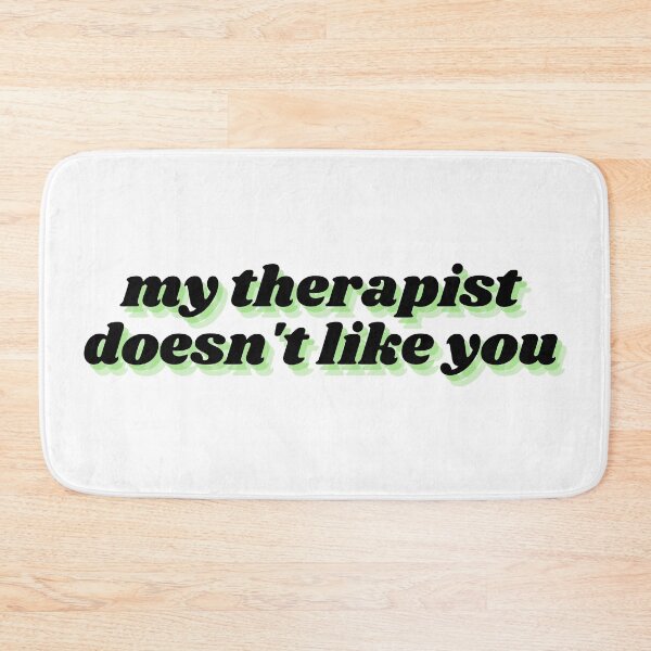 Item preview, my therapist doesn't like you  designed and sold by Therapy by Sen.