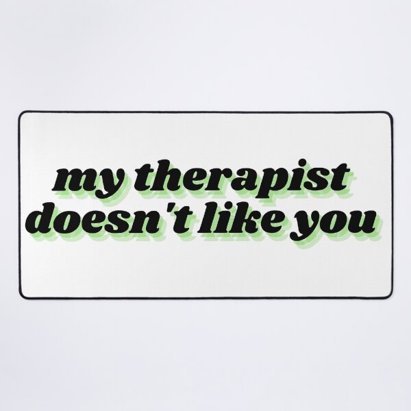 Item preview, my therapist doesn't like you  designed and sold by Therapy by Sen.