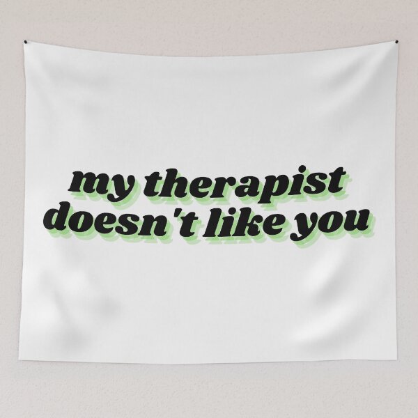 Item preview, my therapist doesn't like you  designed and sold by Therapy by Sen.
