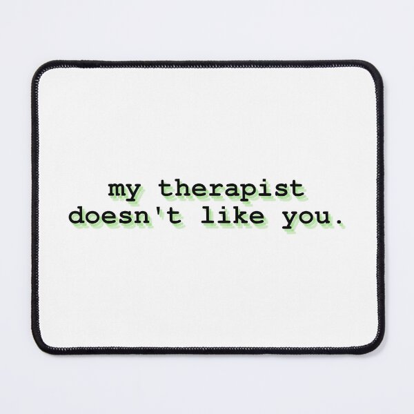 Item preview, my therapist doesn't like you designed and sold by Therapy by Sen.
