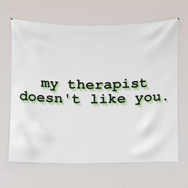 Item preview, my therapist doesn't like you  designed and sold by Therapy by Sen.