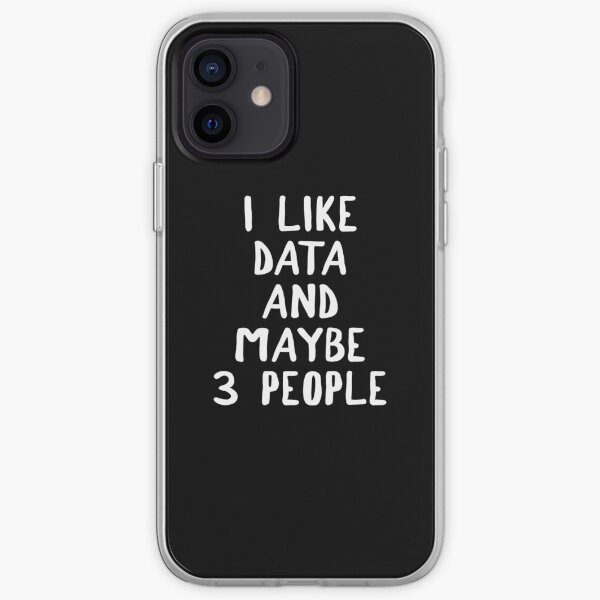 I Like Data And Maybe 3 People iPhone Soft Case