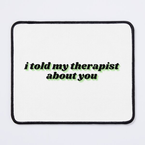 Item preview, i told my therapist about you  designed and sold by Therapy by Sen.