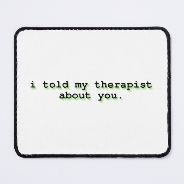 Item preview, i told my therapist about you  designed and sold by Therapy by Sen.