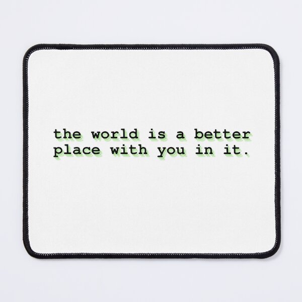 Item preview, the world is a better place with you in it designed and sold by Therapy by Sen.
