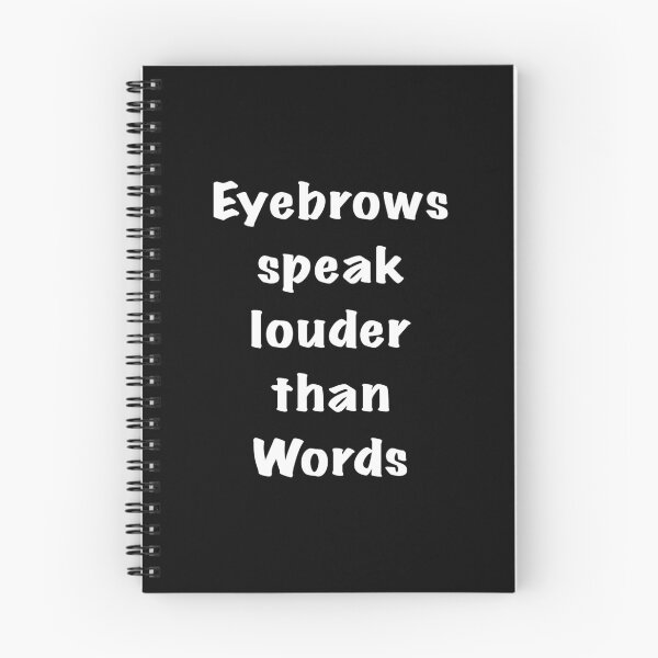 Item preview, Eyebrows speak louder than words designed and sold by Flowersonstuff.