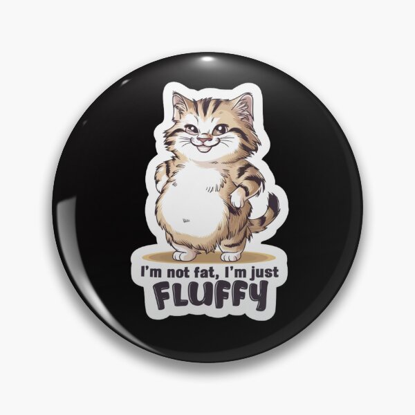 Item preview, Im Not Fat Im Just Fluffy designed and sold by SoulPaws.