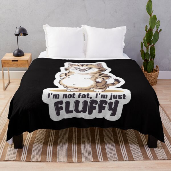 Item preview, Im Not Fat Im Just Fluffy designed and sold by SoulPaws.