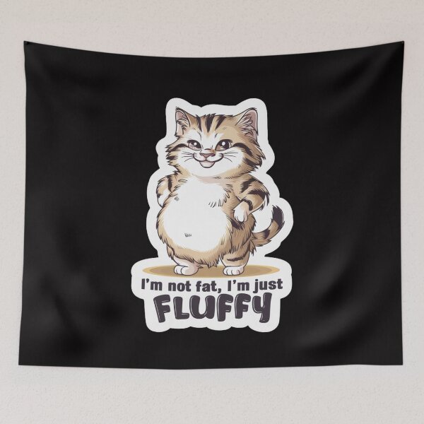 Item preview, Im Not Fat Im Just Fluffy designed and sold by SoulPaws.