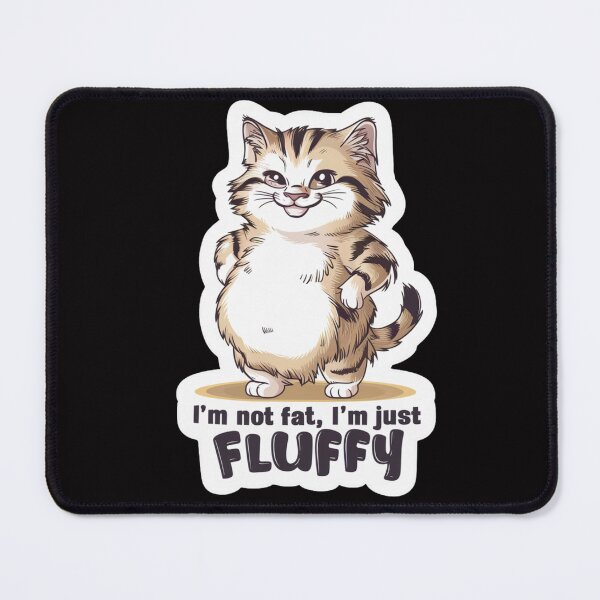 Item preview, Im Not Fat Im Just Fluffy designed and sold by SoulPaws.