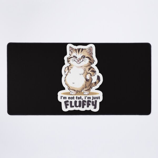 Item preview, Im Not Fat Im Just Fluffy designed and sold by SoulPaws.