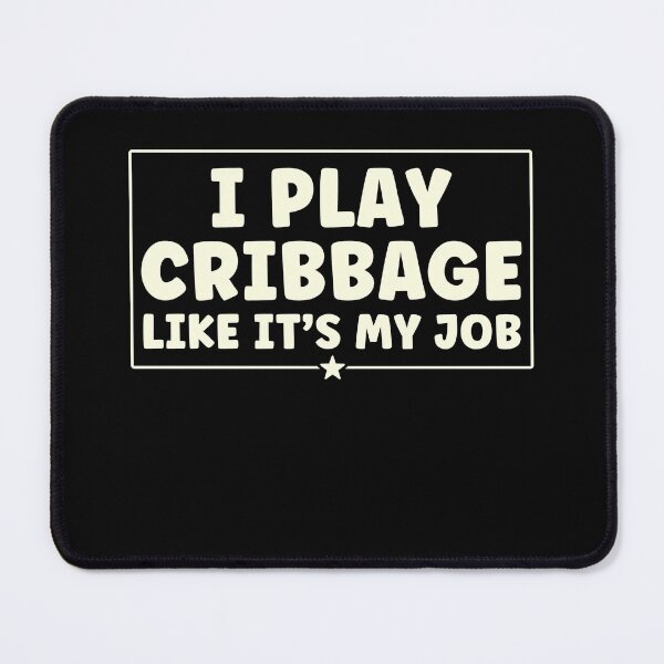 Item preview, Cribbage Playing I Play Cribbage Like it's my job designed and sold by BlueBerry-Pengu.