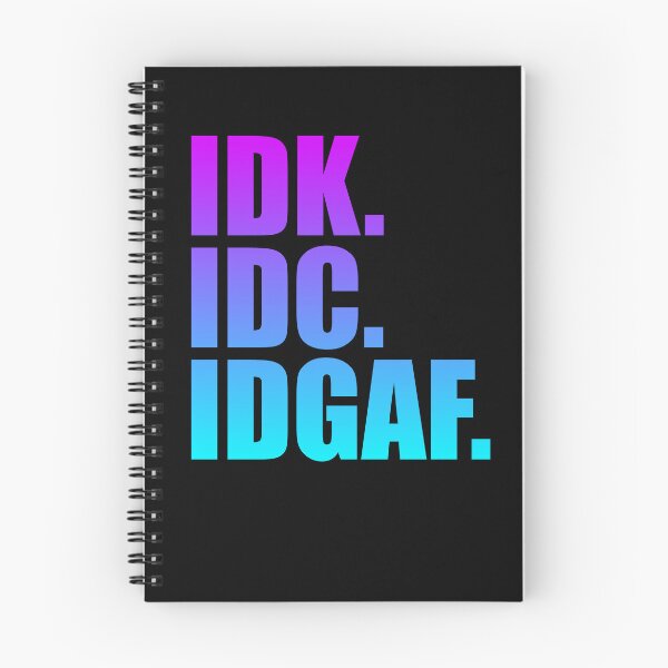 Item preview, IDK IDC IDGAF Gear designed and sold by DynamicDesign.