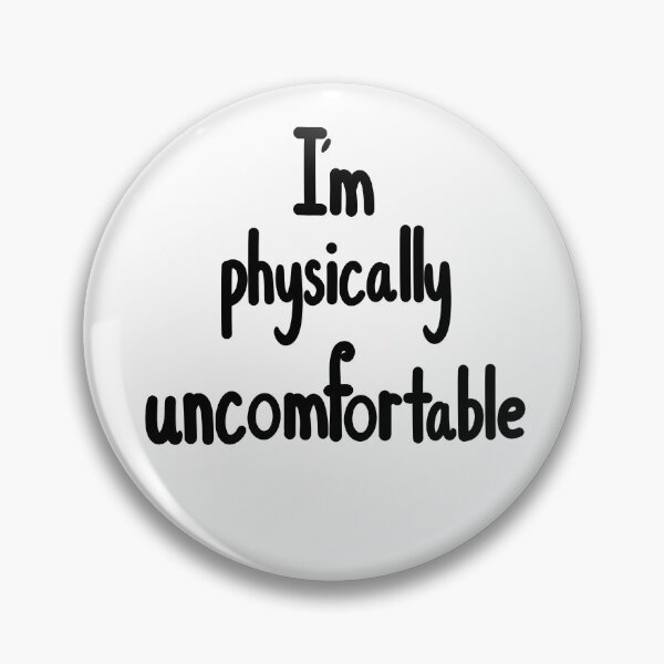 Item preview, I’m Physically Uncomfortable  designed and sold by ShaeRaindrop.