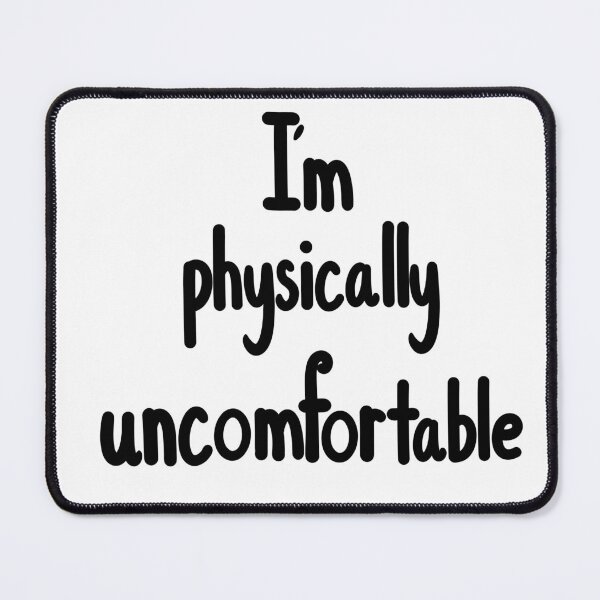 Item preview, I’m Physically Uncomfortable  designed and sold by ShaeRaindrop.