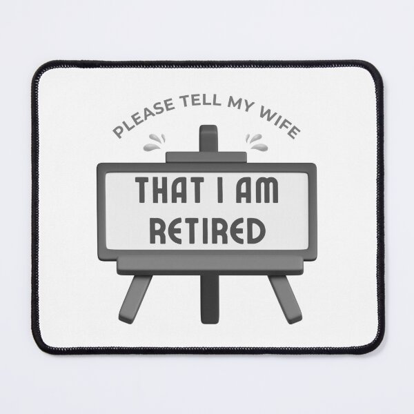 Item preview, Please Tell My Wife I Am Retired Retirement Humor designed and sold by wejollydigitals.