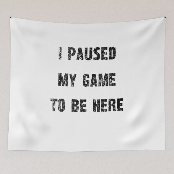 Item preview, "I Paused My Game To Be Here" - Gamer's Statement Shirt designed and sold by SRZT.