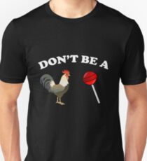 Don't be a cock sucker Unisex T-Shirt