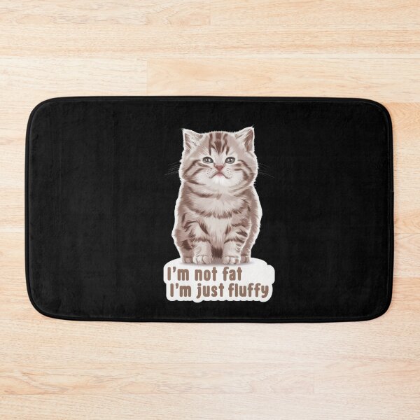 Item preview, Im Not Fat Im Just Fluffy designed and sold by SoulPaws.
