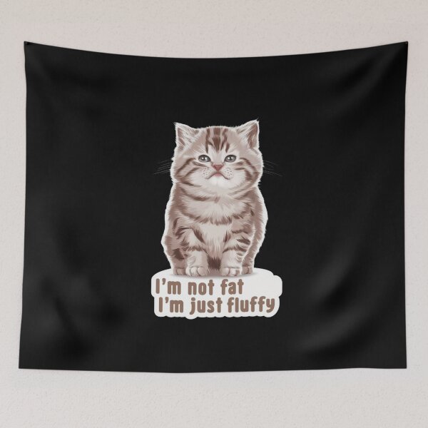 Item preview, Im Not Fat Im Just Fluffy designed and sold by SoulPaws.