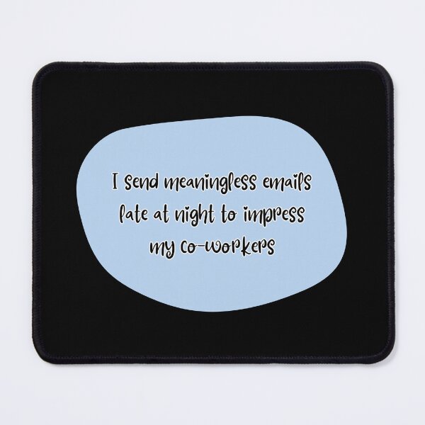 Item preview, I send meaningless emails late at night to impress my co-workers designed and sold by UnCoverDesign.