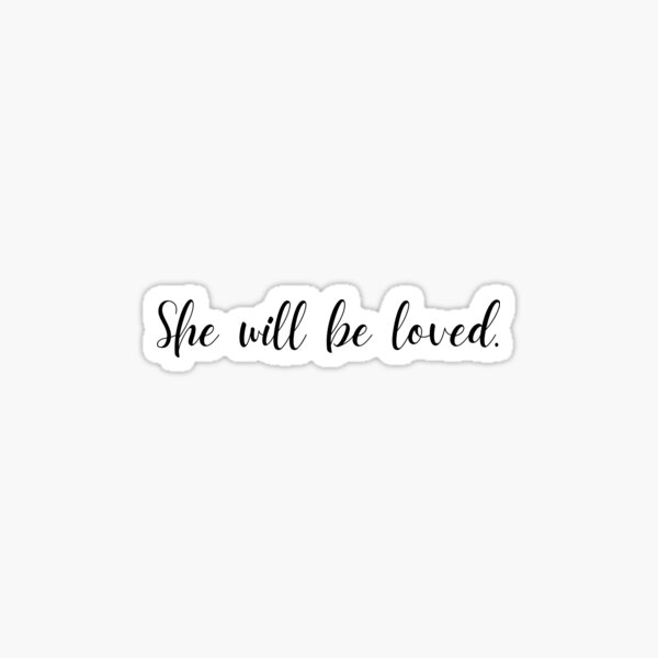 She will be loved. Sticker