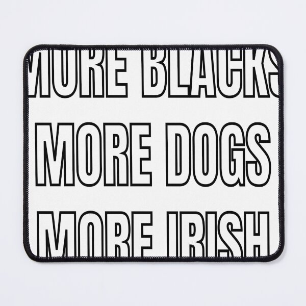 Item preview, more blacks more dogs more irish designed and sold by Brownpants.