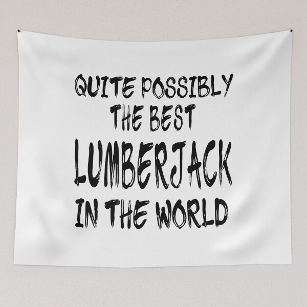 Item preview, Quite Possibly The Best Lumberjack In The World designed and sold by GoJobs.
