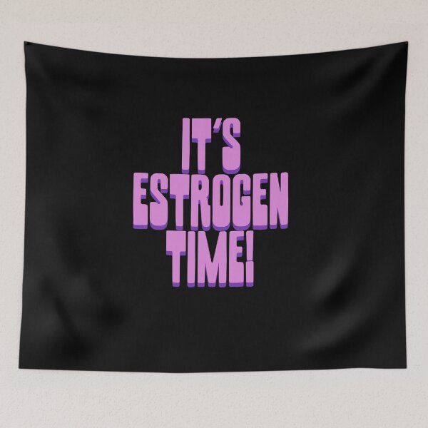 Item preview, It's Estrogen Time! designed and sold by BritySpear.
