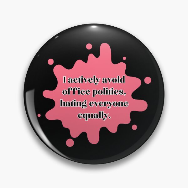 Item preview, I actively avoid office politics, hating everyone equally. designed and sold by UnCoverDesign.
