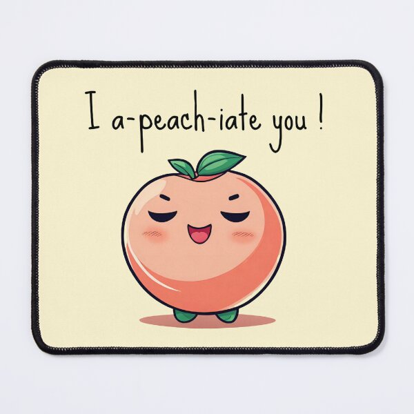 Item preview, I a-peach-iate you! designed and sold by TaylorLCarroll.