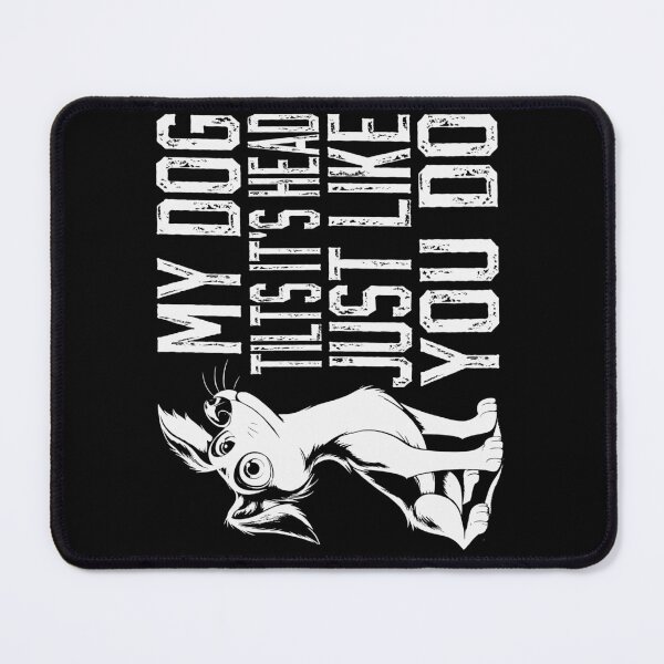 Item preview, My Dog Tilts It's Head Just Like You Do Humorous designed and sold by Chmielayka.