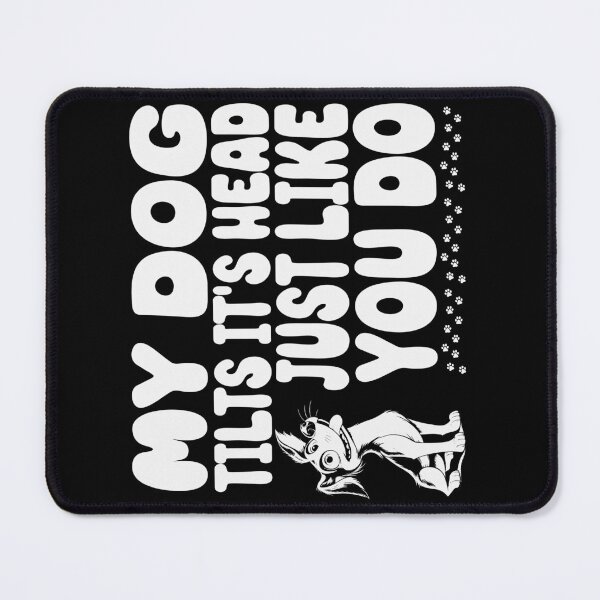 Item preview, My Dog Tilts It's Head Just Like You Do Humorous designed and sold by Chmielayka.