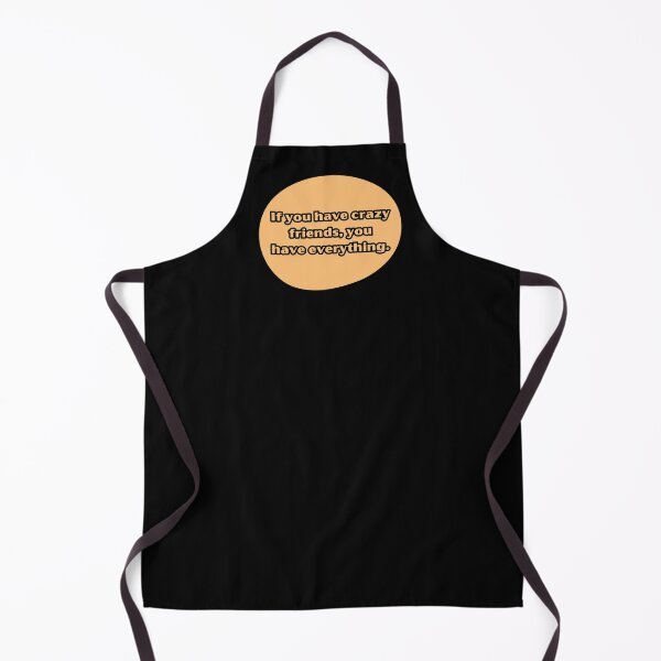 Item preview, If you have crazy friends, you have everything. designed and sold by UnCoverDesign.