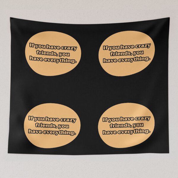 Item preview, If you have crazy friends, you have everything. designed and sold by UnCoverDesign.