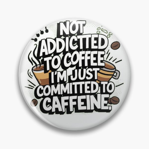 Item preview, Not Addicted To Coffee, I'm Just Committed To Caffeine. designed and sold by Fareslid ⭐⭐⭐⭐⭐.