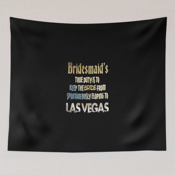 Item preview, Bridesmaid's true duty is to keep the bride from spontaneously eloping to las vegas designed and sold by BEN-OKAL.