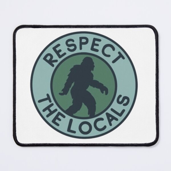 Item preview, Respect The Locals Bigfoot  designed and sold by jennysselling.